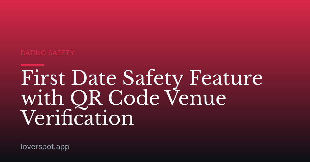First Date Safety Feature with QR Code Venue Verification