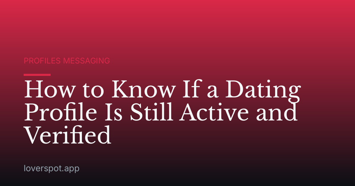 How to Know If a Dating Profile Is Still Active and Verified