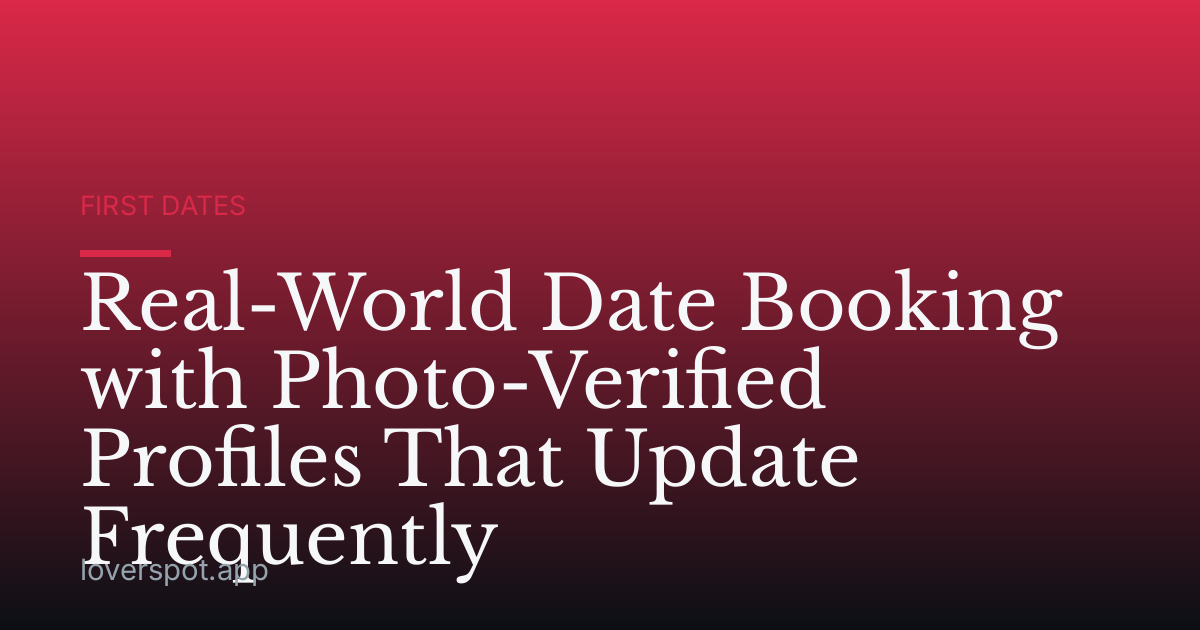 Real-World Date Booking with Photo-Verified Profiles That Update Frequently