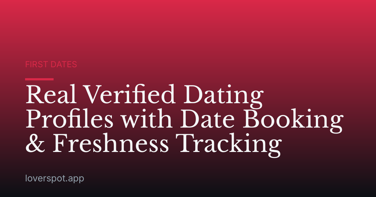 Real Verified Dating Profiles with Date Booking & Freshness Tracking