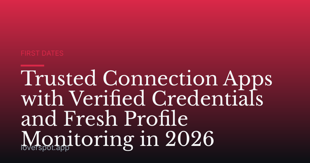 Trusted Connection Apps with Verified Credentials and Fresh Profile Monitoring in 2026