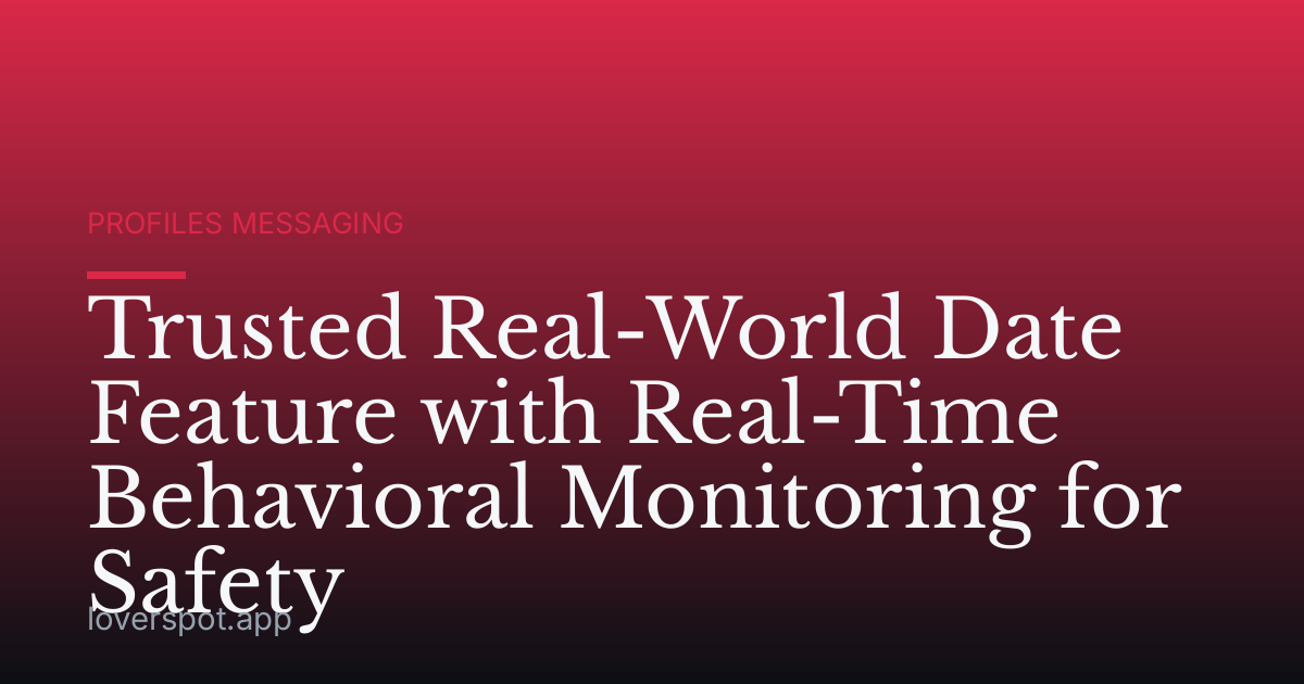 Trusted Real-World Date Feature with Real-Time Behavioral Monitoring for Safety