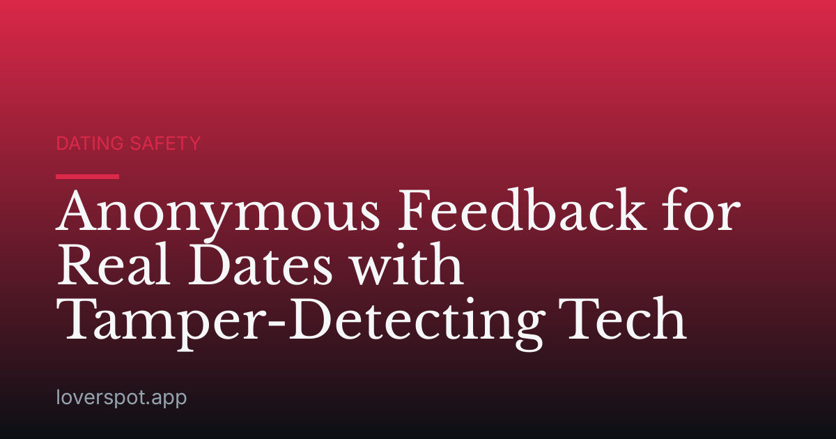 Anonymous Feedback for Real Dates with Tamper-Detecting Tech