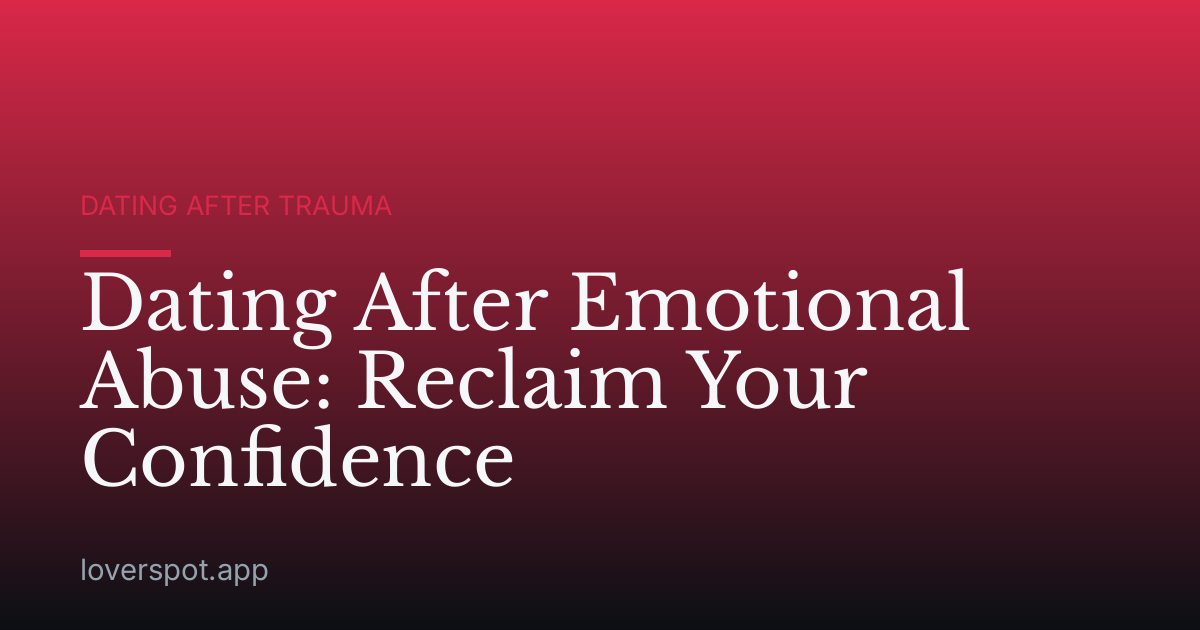 Dating After Emotional Abuse: Reclaim Your Confidence
