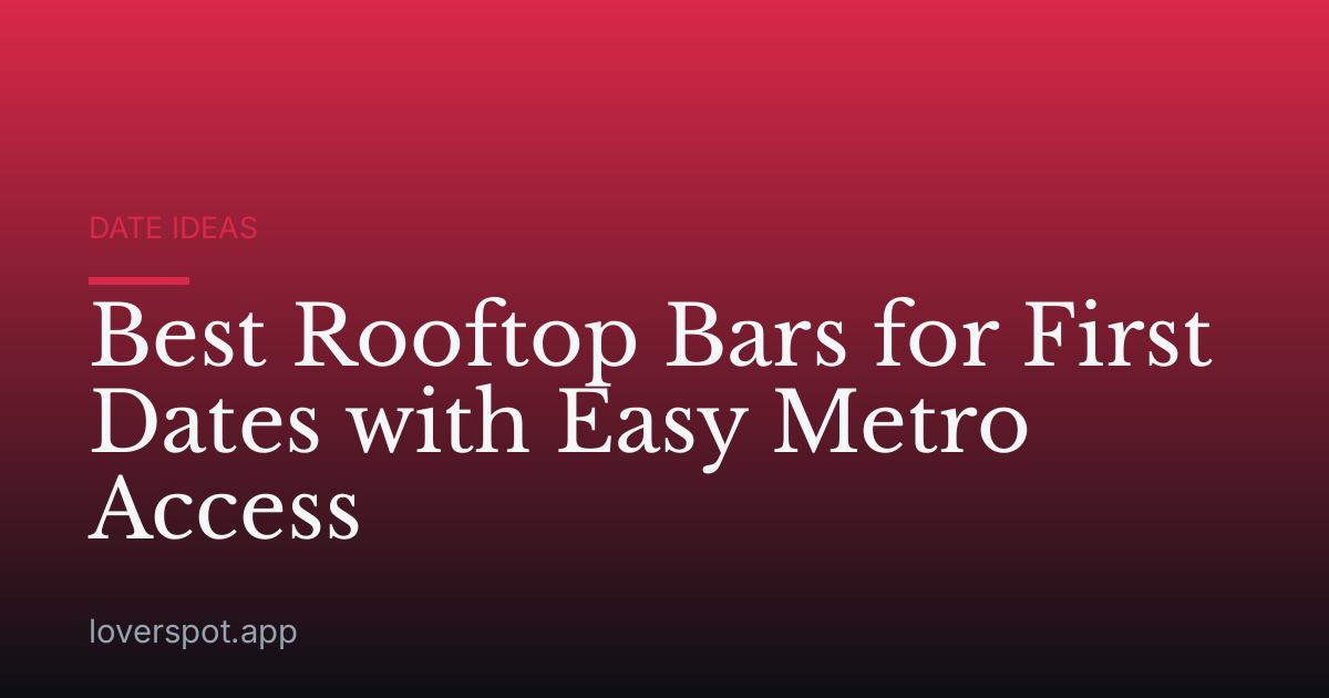 Best Rooftop Bars for First Dates with Easy Metro Access