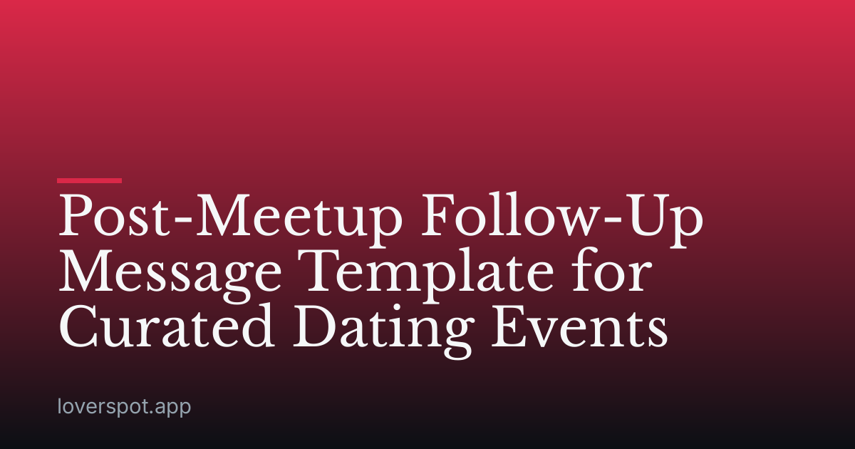 Post-Meetup Follow-Up Message Template for Curated Dating Events