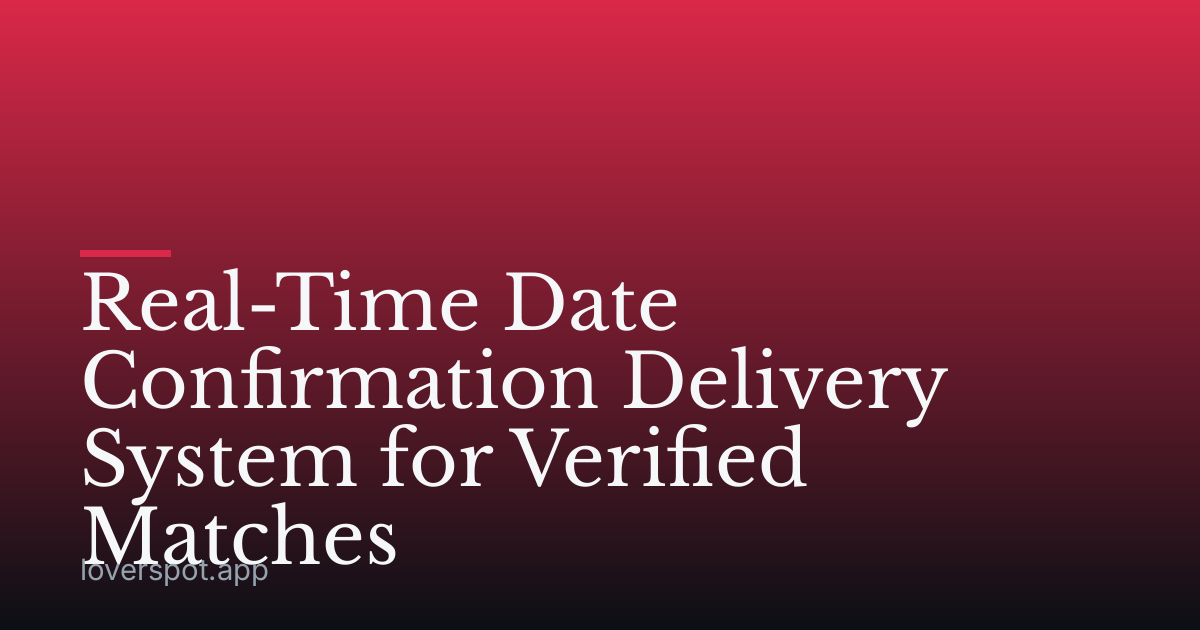 Real-Time Date Confirmation Delivery System for Verified Matches