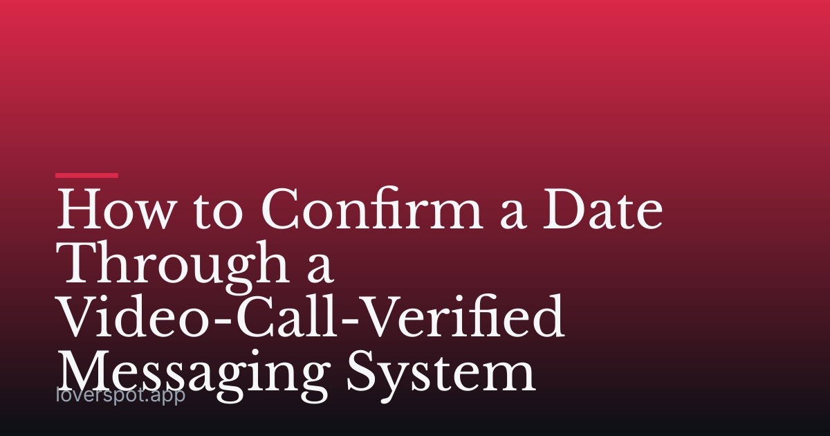 How to Confirm a Date Through a Video-Call-Verified Messaging System