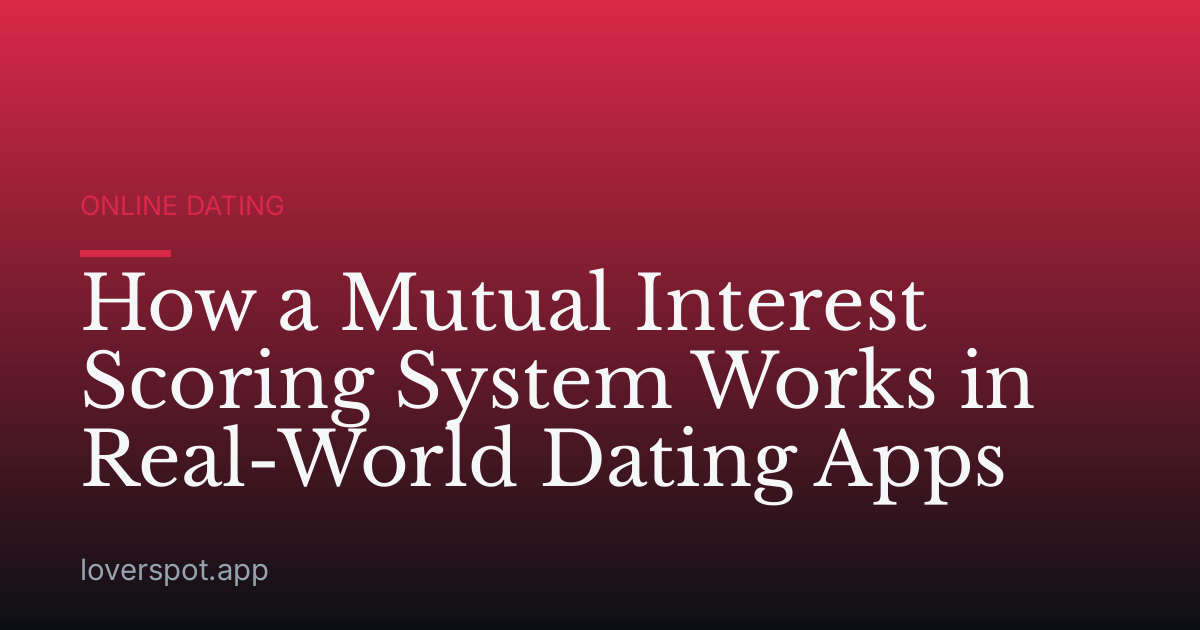 How a Mutual Interest Scoring System Works in Real-World Dating Apps