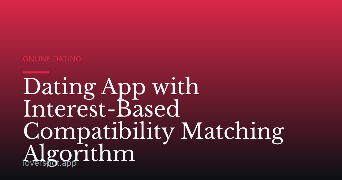 Dating App with Interest-Based Compatibility Matching Algorithm