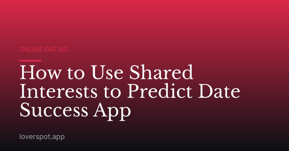 How to Use Shared Interests to Predict Date Success App