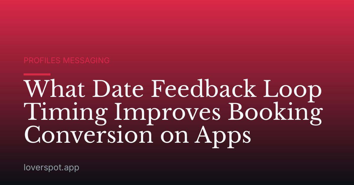 What Date Feedback Loop Timing Improves Booking Conversion on Apps