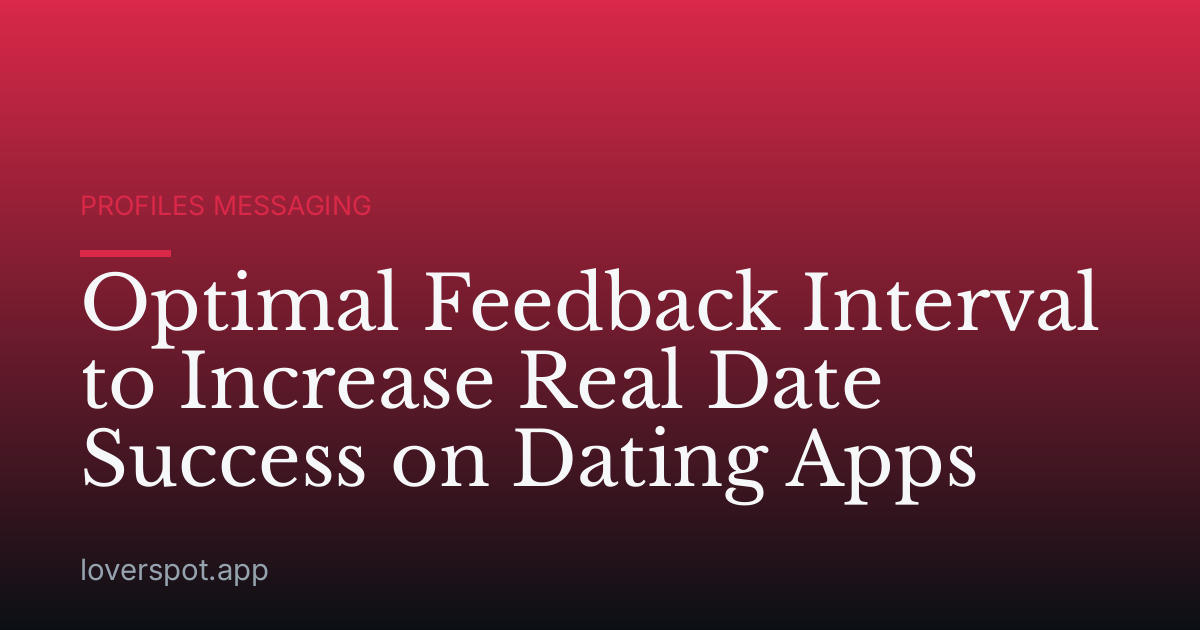 Optimal Feedback Interval to Increase Real Date Success on Dating Apps