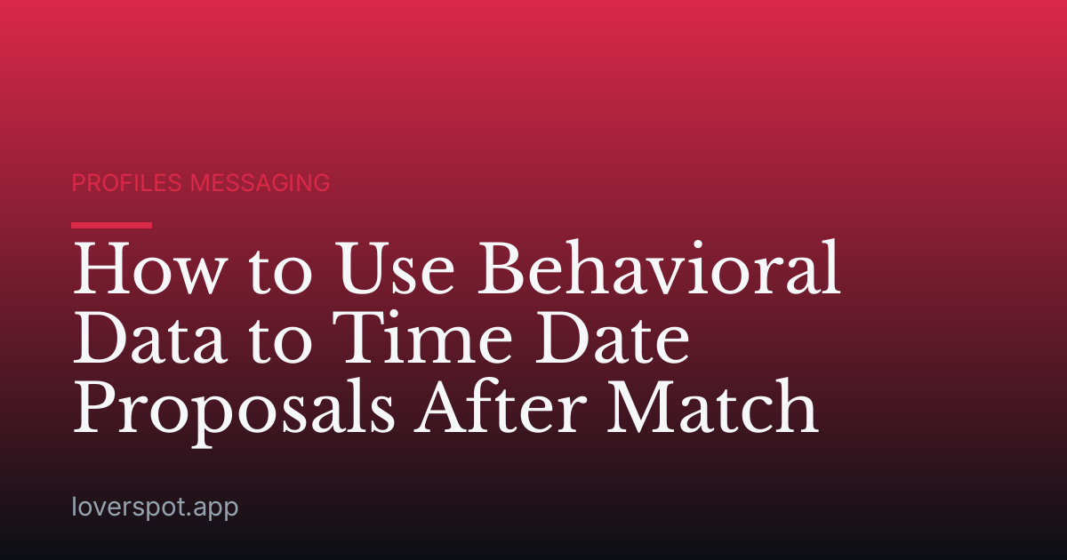 How to Use Behavioral Data to Time Date Proposals After Match