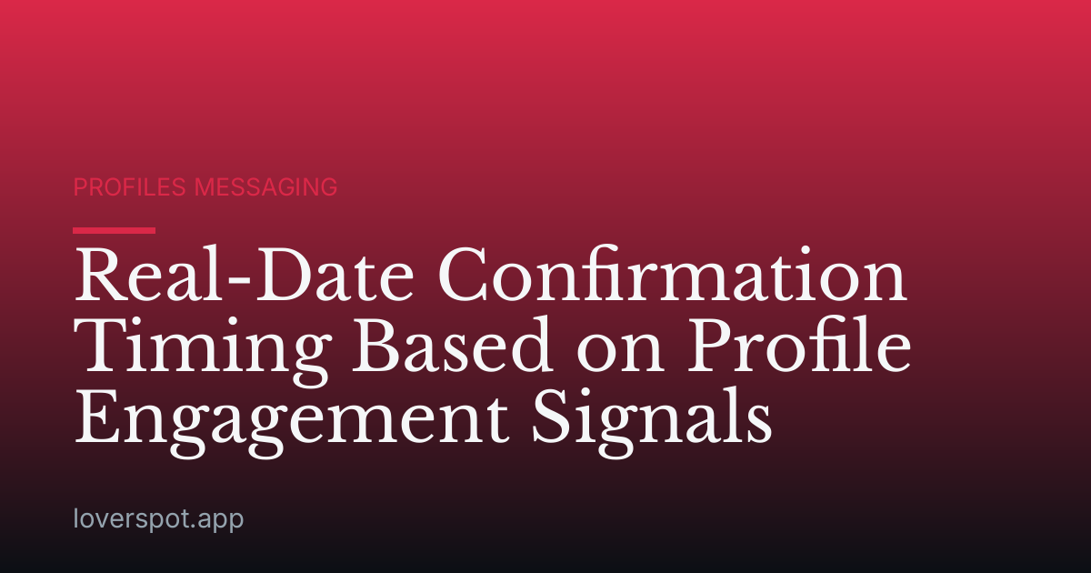 Real-Date Confirmation Timing Based on Profile Engagement Signals