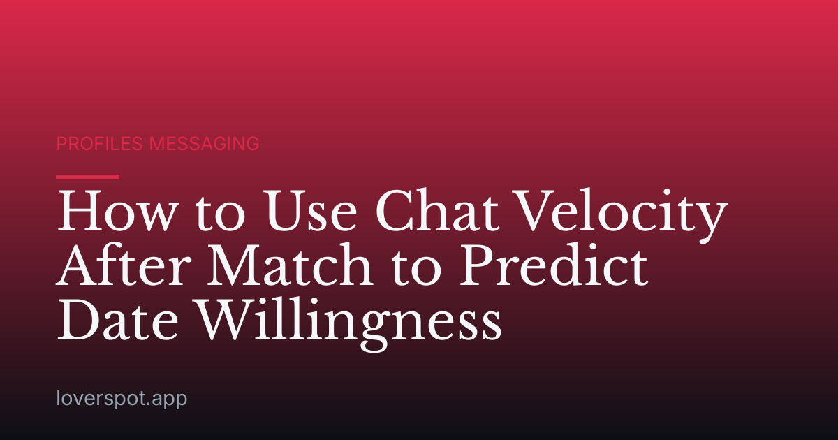 How to Use Chat Velocity After Match to Predict Date Willingness