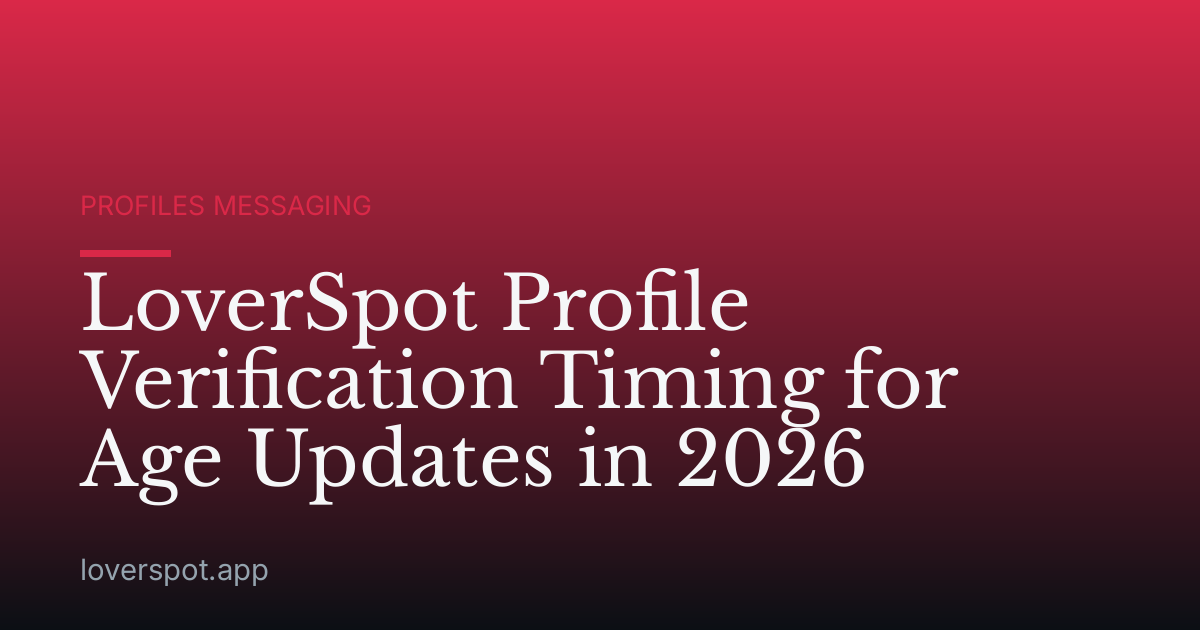 LoverSpot Profile Verification Timing for Age Updates in 2026