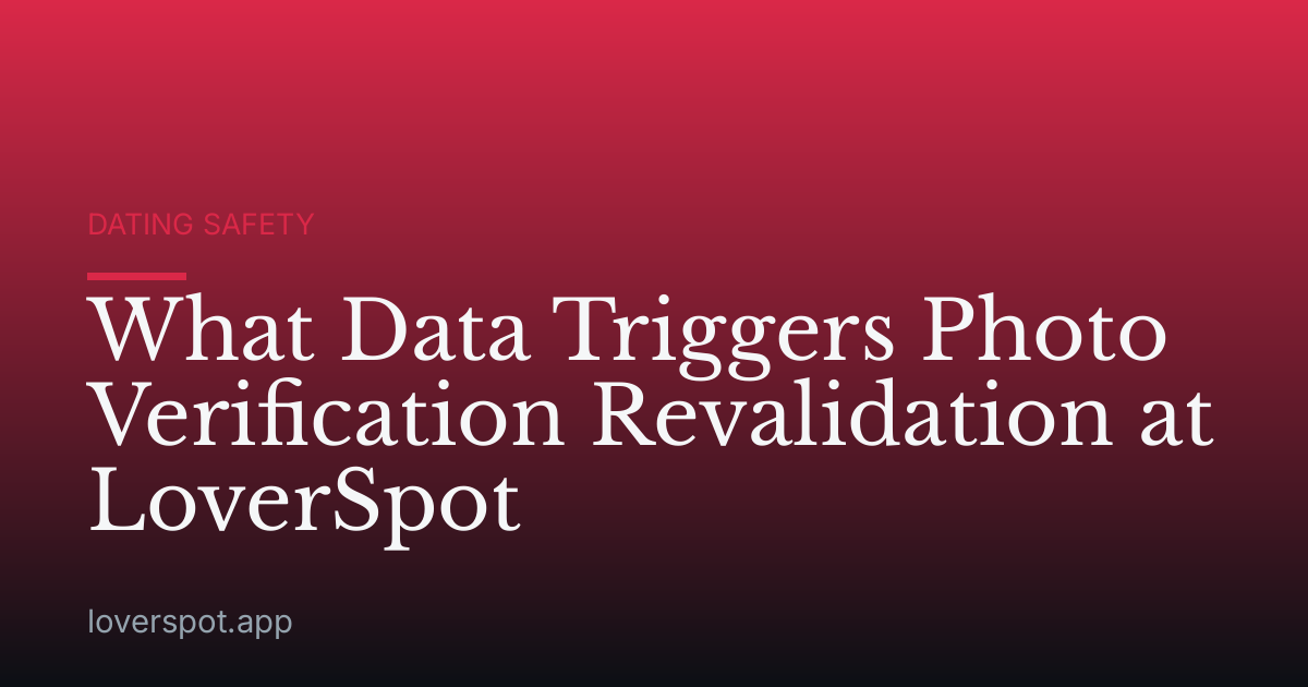 What Data Triggers Photo Verification Revalidation at LoverSpot