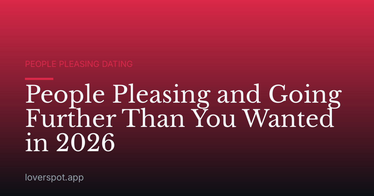 People Pleasing and Going Further Than You Wanted in 2026