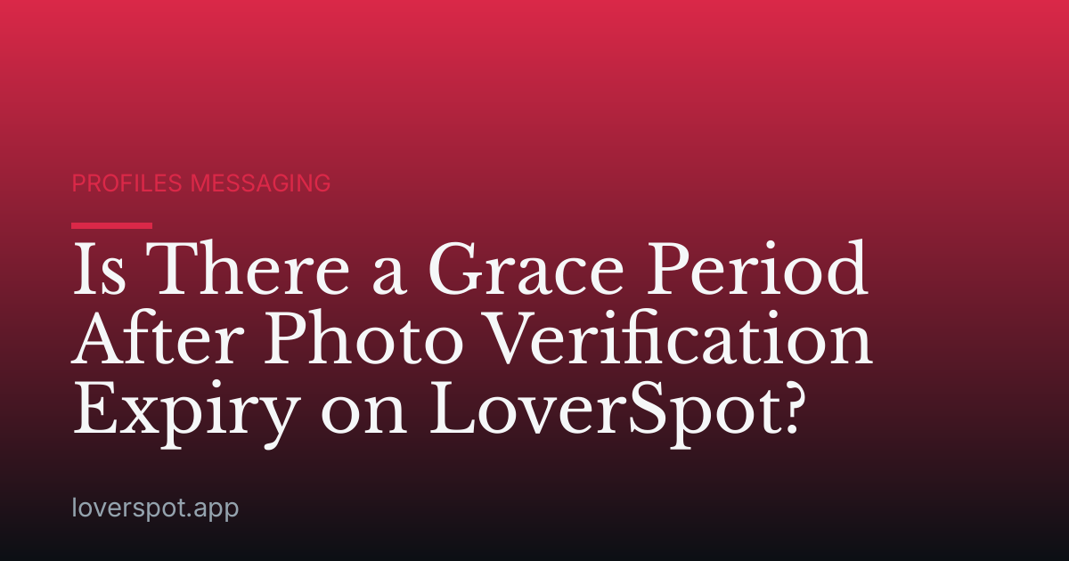 Is There a Grace Period After Photo Verification Expiry on LoverSpot?
