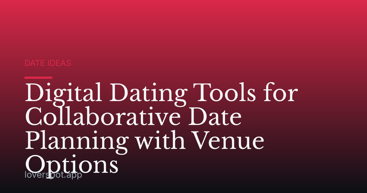 Digital Dating Tools for Collaborative Date Planning with Venue Options