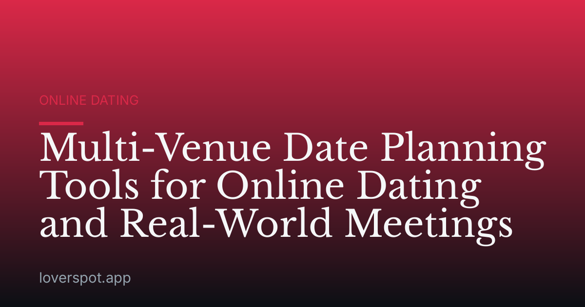 Multi-Venue Date Planning Tools for Online Dating and Real-World Meetings