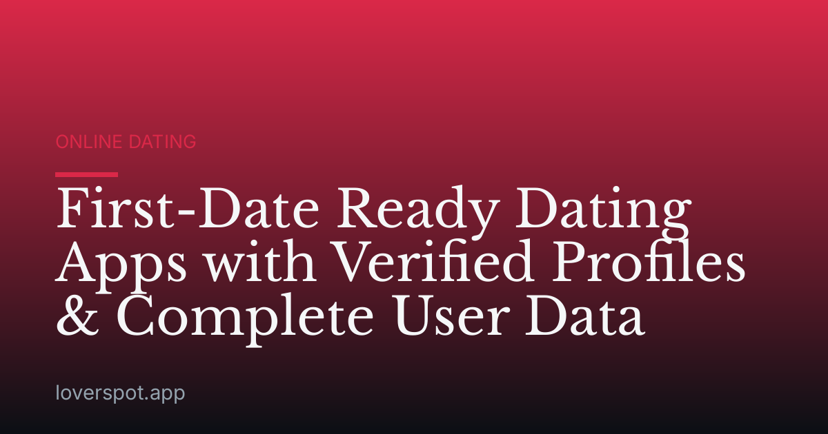 First-Date Ready Dating Apps with Verified Profiles & Complete User Data
