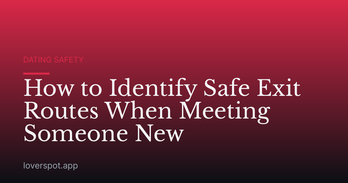 How to Identify Safe Exit Routes When Meeting Someone New