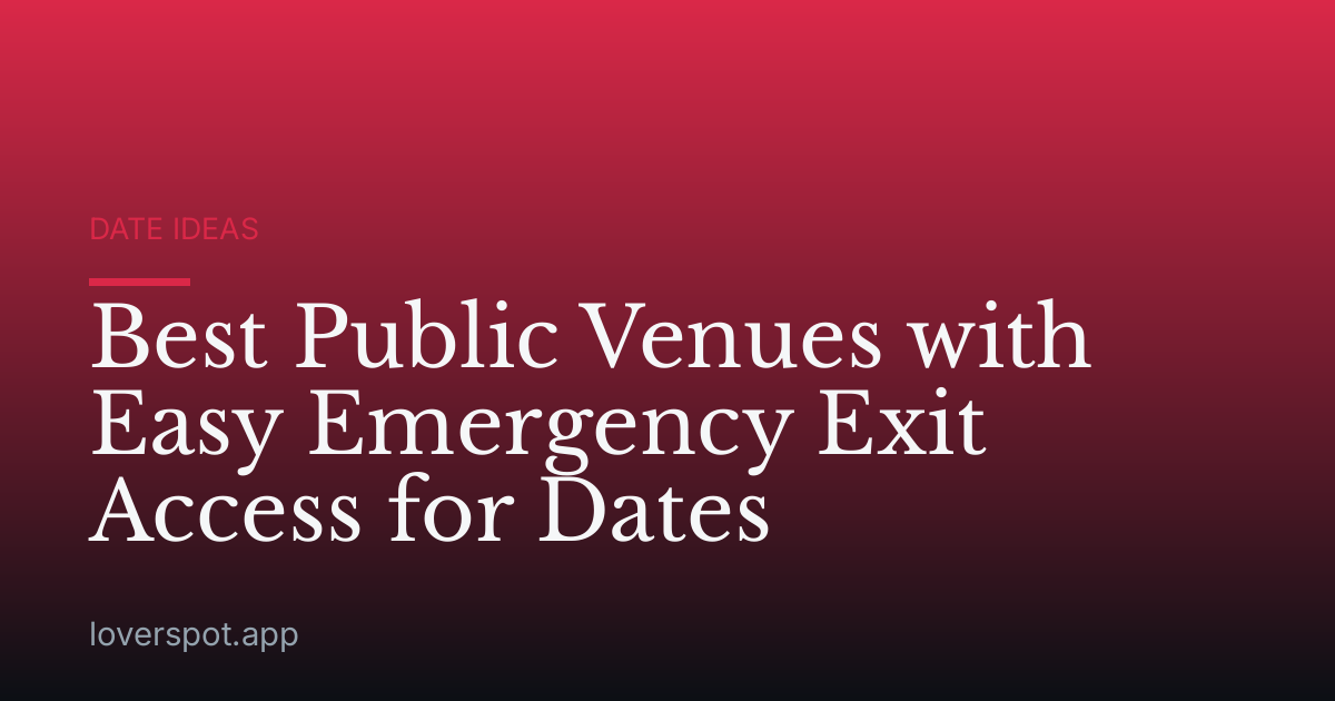 Best Public Venues with Easy Emergency Exit Access for Dates