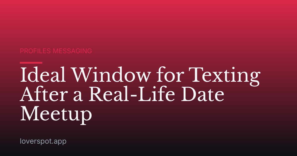 Ideal Window for Texting After a Real-Life Date Meetup