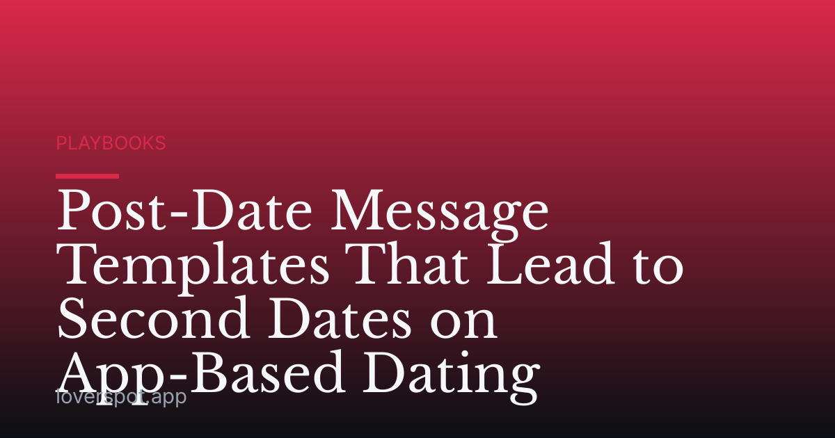 Post-Date Message Templates That Lead to Second Dates on App-Based Dating