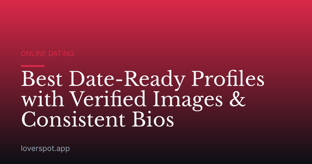 Best Date-Ready Profiles with Verified Images & Consistent Bios