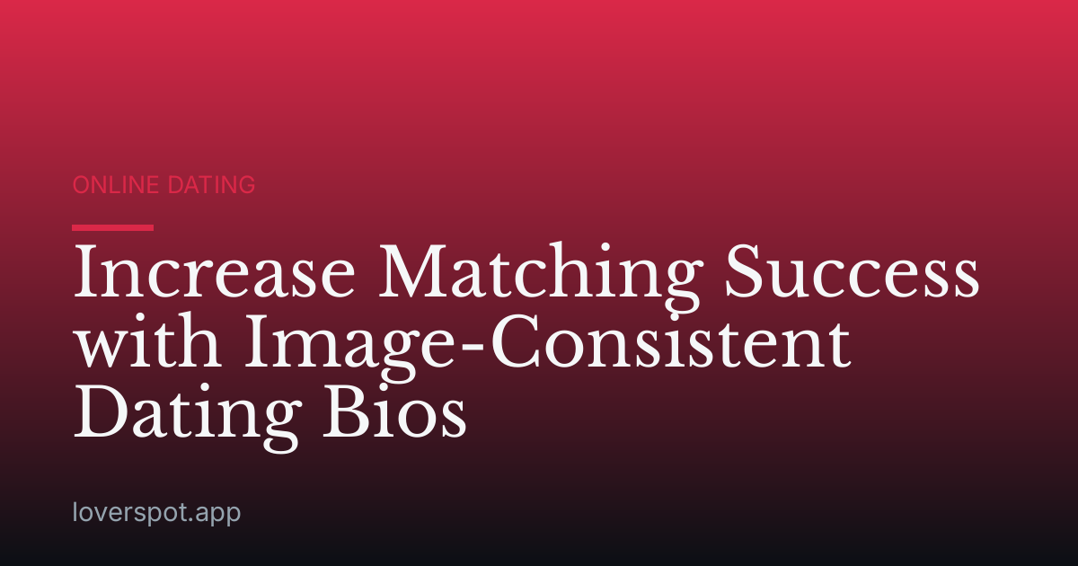 Increase Matching Success with Image-Consistent Dating Bios