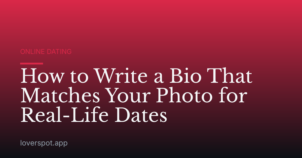How to Write a Bio That Matches Your Photo for Real-Life Dates