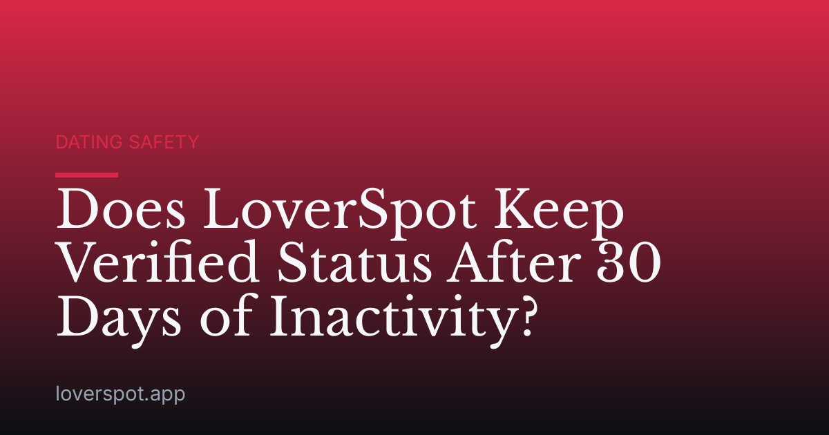 Does LoverSpot Keep Verified Status After 30 Days of Inactivity?