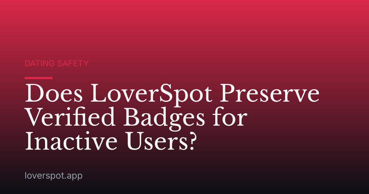 Does LoverSpot Preserve Verified Badges for Inactive Users?