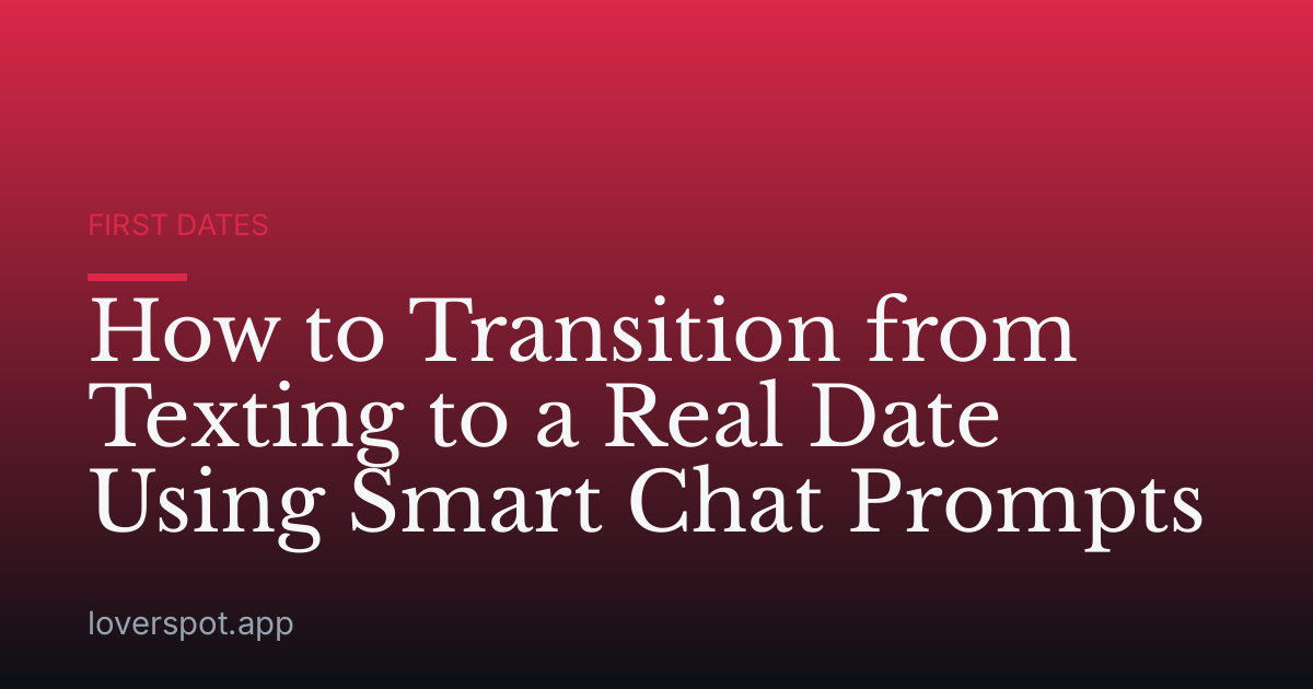 How to Transition from Texting to a Real Date Using Smart Chat Prompts