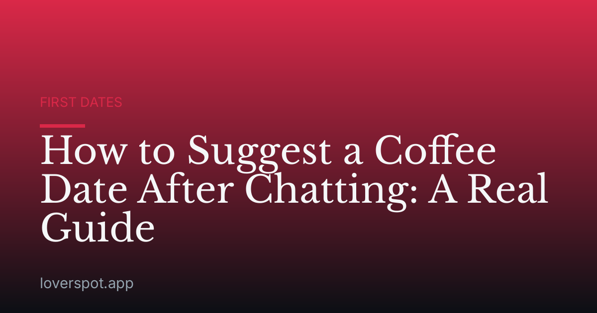How to Suggest a Coffee Date After Chatting: A Real Guide