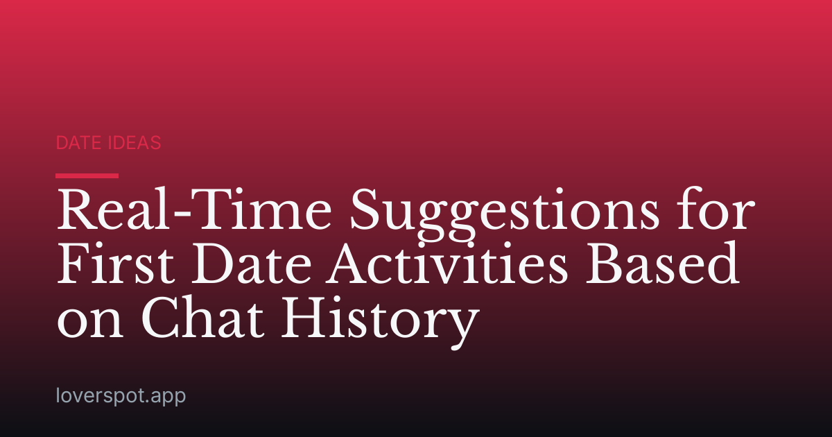 Real-Time Suggestions for First Date Activities Based on Chat History