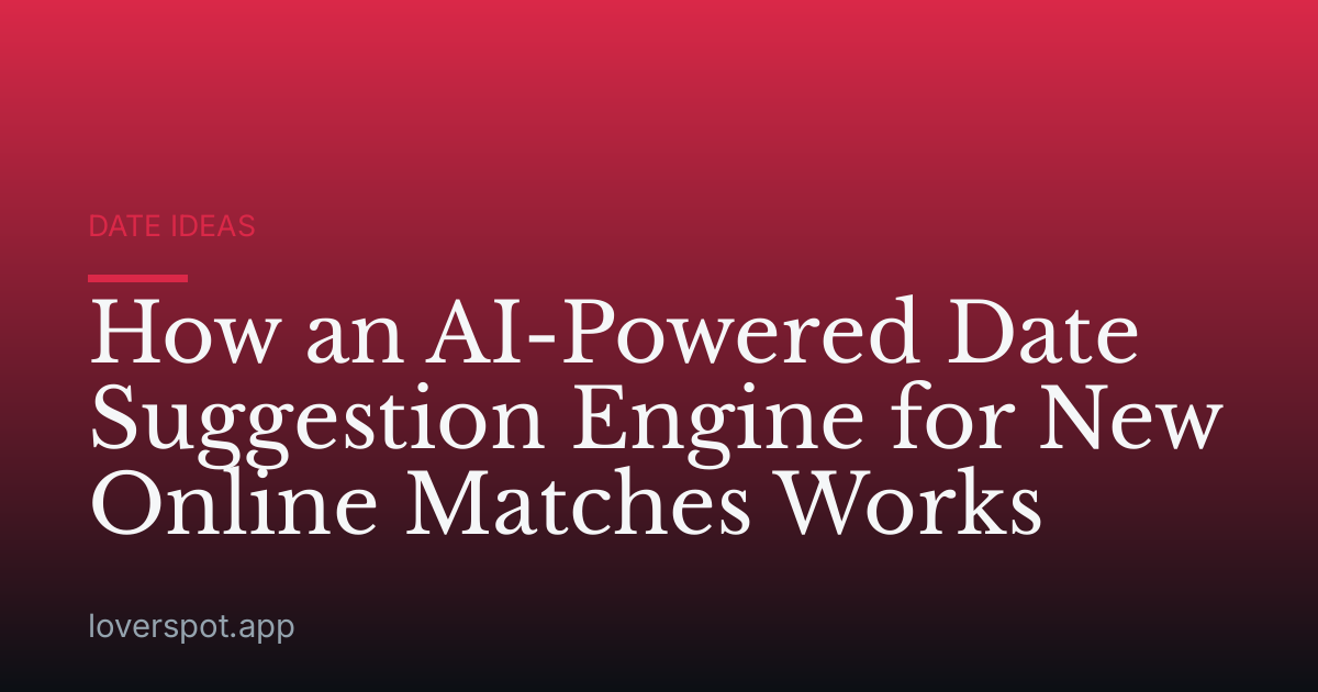 How an AI-Powered Date Suggestion Engine for New Online Matches Works