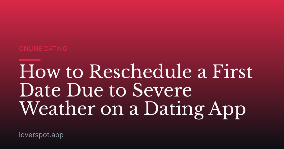 How to Reschedule a First Date Due to Severe Weather on a Dating App