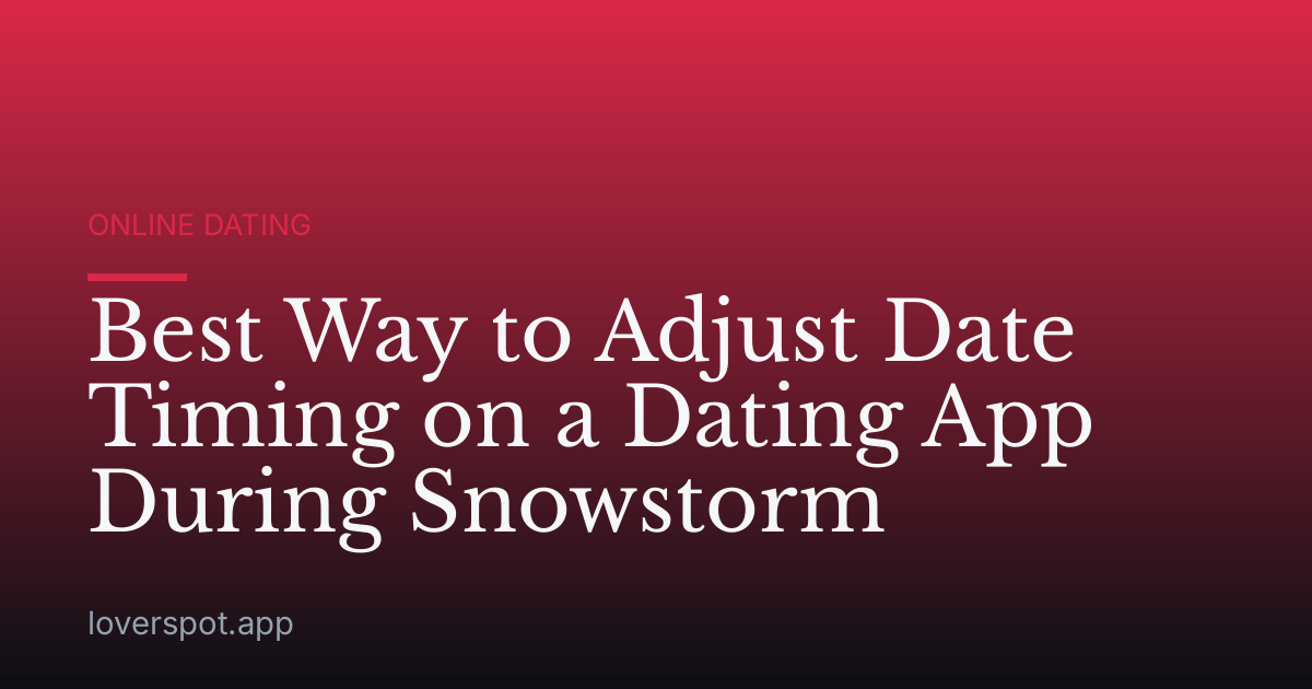 Best Way to Adjust Date Timing on a Dating App During Snowstorm