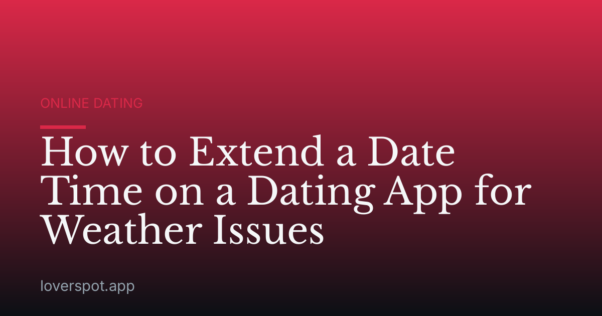 How to Extend a Date Time on a Dating App for Weather Issues