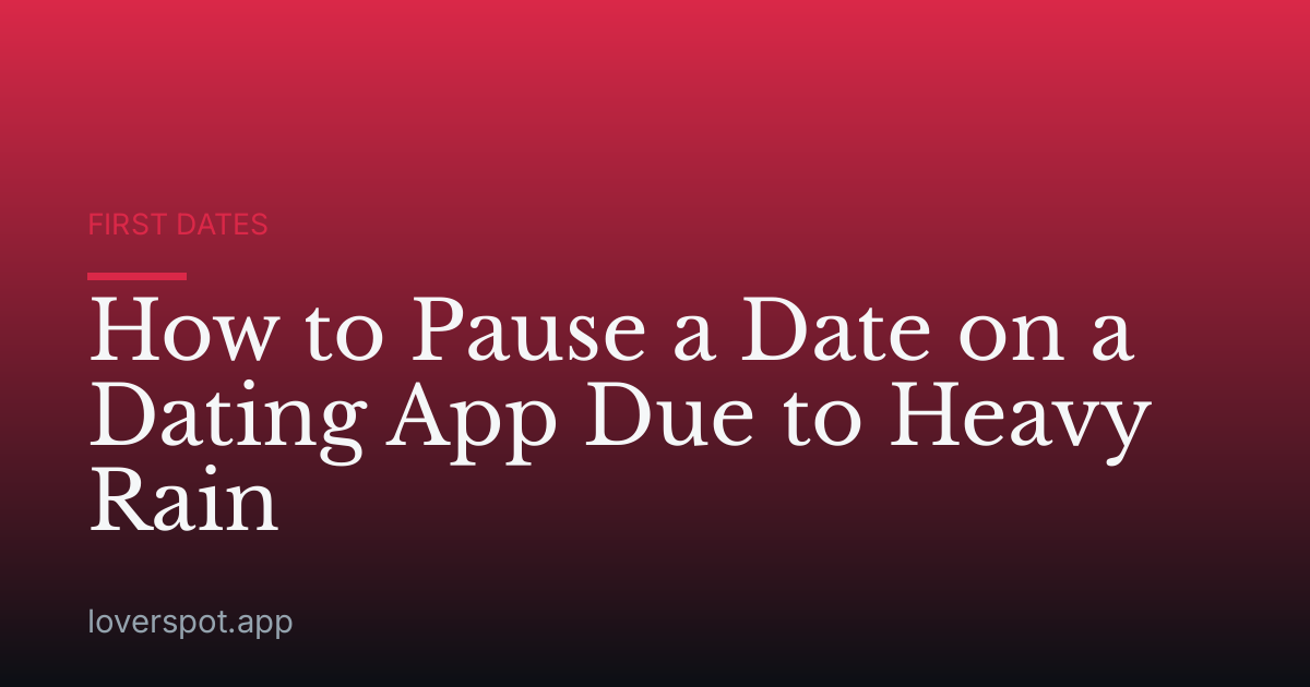 How to Pause a Date on a Dating App Due to Heavy Rain