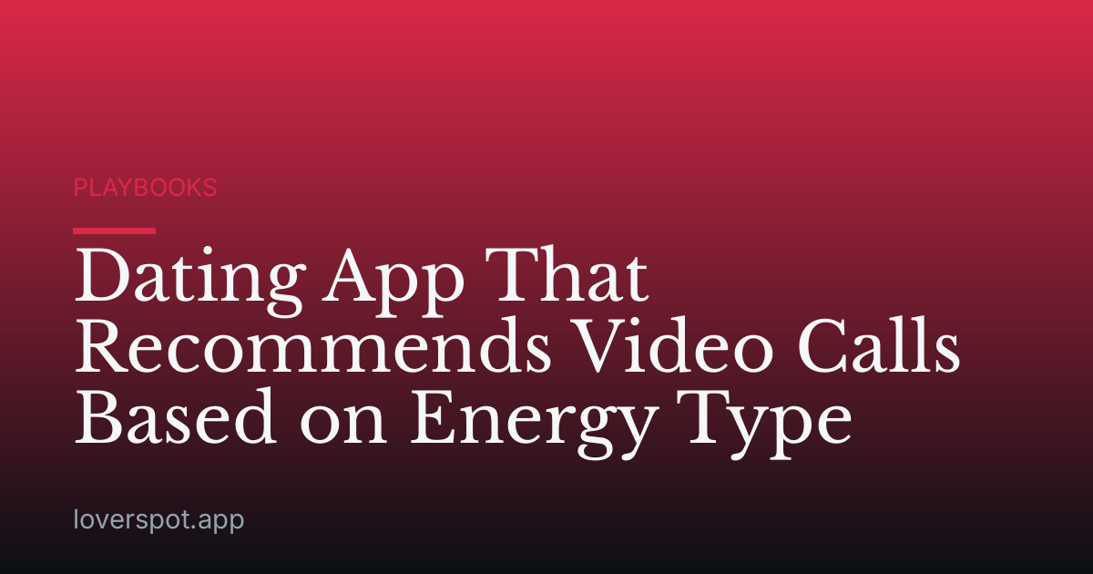 Dating App That Recommends Video Calls Based on Energy Type