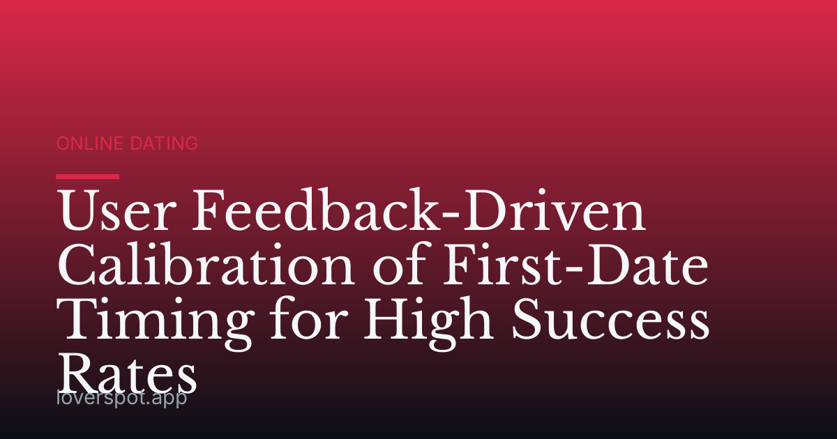 User Feedback-Driven Calibration of First-Date Timing for High Success Rates