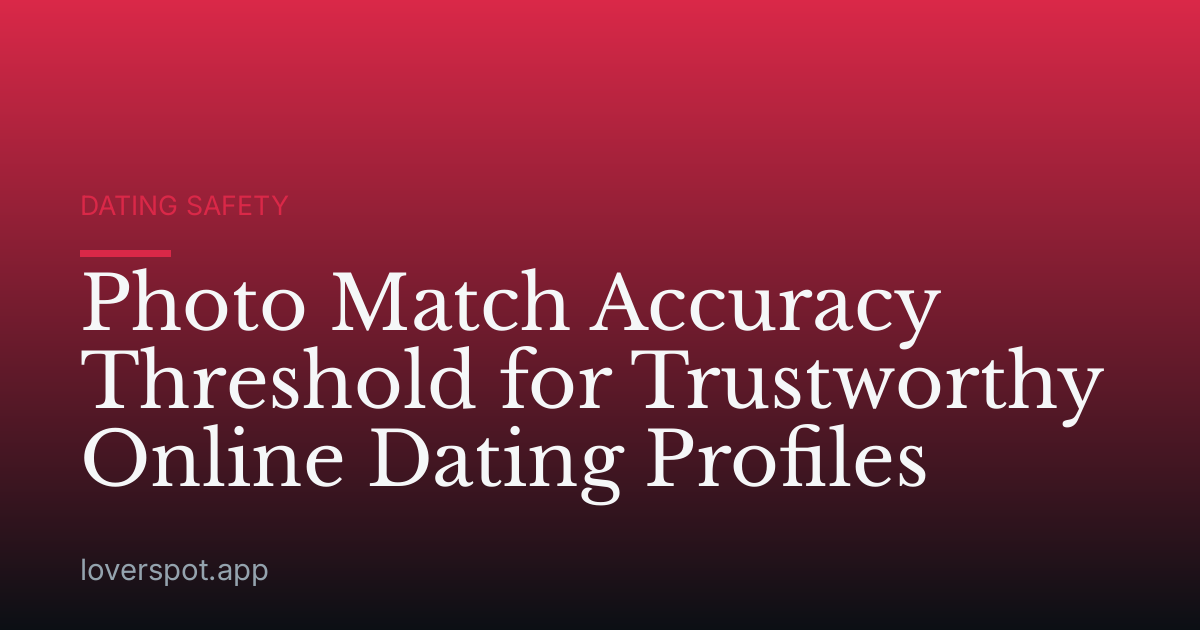 Photo Match Accuracy Threshold for Trustworthy Online Dating Profiles