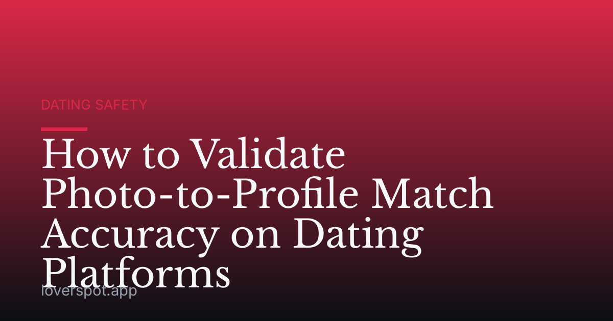 How to Validate Photo-to-Profile Match Accuracy on Dating Platforms