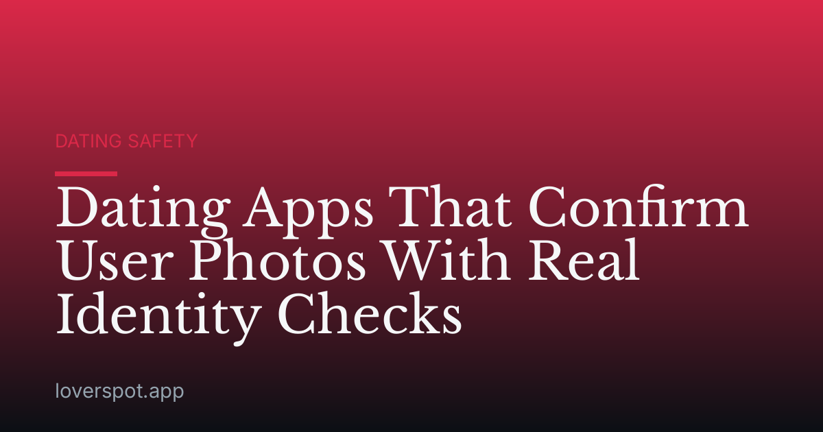 Dating Apps That Confirm User Photos With Real Identity Checks