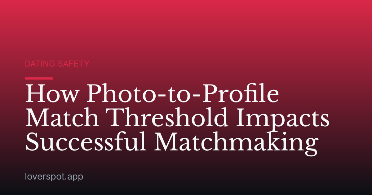 How Photo-to-Profile Match Threshold Impacts Successful Matchmaking